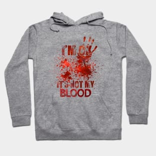 I'm ok it's not my blood funny zombie Halloween costume Hoodie